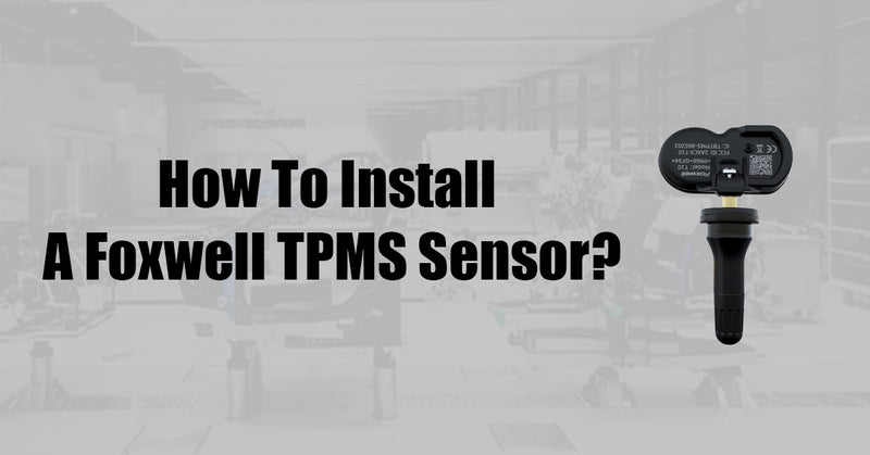 How To Install A Foxwell TPMS Sensor?