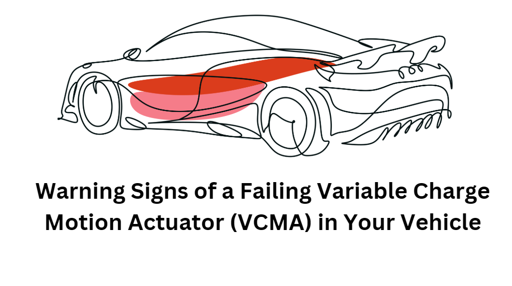 Warning Signs of a Failing Variable Charge Motion Actuator (VCMA) in Your Vehicle