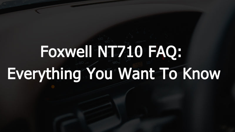 Foxwell NT710 FAQ: Everything You Want To Know