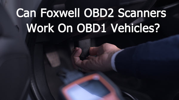 Can Foxwell OBD2 Scanners Work On OBD1 Vehicles?