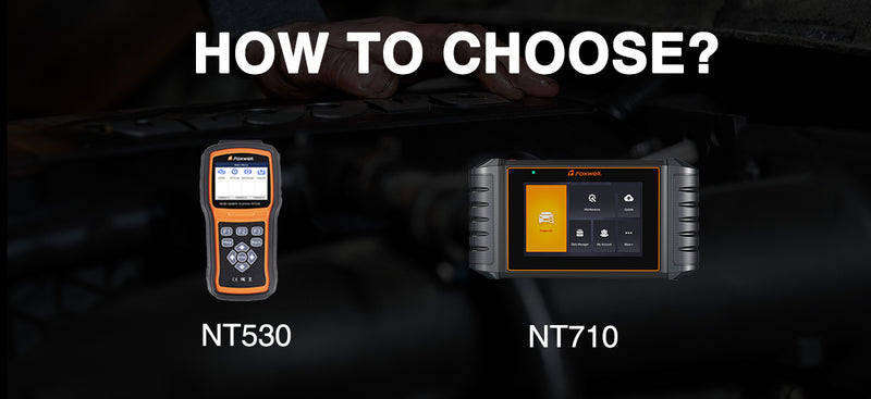 How to Choose Between Foxwell NT530 and NT710?