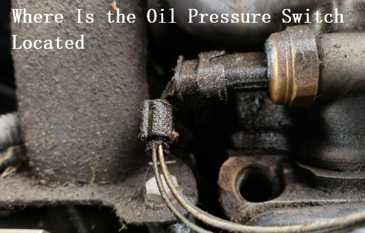 Where Is the Oil Pressure Switch Located | Function, Testing & Replacement