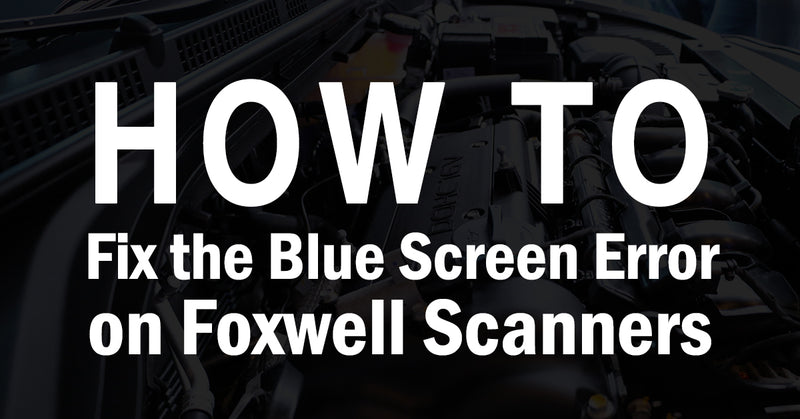 How to Fix the Blue Screen Error on Foxwell Scanners?